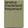 Ignatius Macfarland: Frequenaut! door Paul Feig
