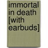 Immortal in Death [With Earbuds] door J.D. Robb