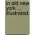 In Old New York ... Illustrated.