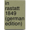 In Rastatt 1849 (German Edition) by B.A. Fickler C