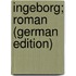 Ingeborg; Roman (German Edition)