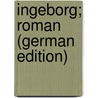 Ingeborg; Roman (German Edition) by Kellermann Bernhard