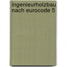 Ingenieurholzbau Nach Eurocode 5 by Klausjürgen Becker