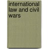 International Law and Civil Wars door Eliav Lieblich