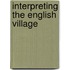 Interpreting the English Village