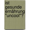Ist gesunde Ernährung "uncool"? door Christian Fischer