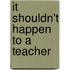It Shouldn't Happen to a Teacher