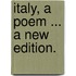 Italy, a poem ... A new edition.