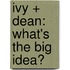 Ivy + Dean: What's the Big Idea?
