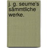 J. G. Seume's Sämmtliche Werke. door Johann Gottfried Seume