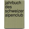 Jahrbuch Des Schweizer Alpenclub door Schweizer Alpenclub