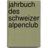 Jahrbuch des Schweizer Alpenclub by Alpen-Club Schweizer