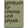 Jahrbuch für Chemie und Physik. by UniversitäT. Halle-Wittenberg. Pharmaceutisches Institut