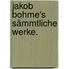Jakob Bohme's sämmtliche Werke. door Jakob Böhme
