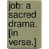 Job: a sacred drama. [In verse.]