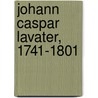 Johann Caspar Lavater, 1741-1801 door Von Schnyder Von Wartensee Stiftung