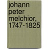 Johann Peter Melchior, 1747-1825 door Jennifer Hofmann