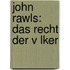 John Rawls: Das Recht Der V Lker