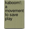 Kaboom!: A Movement to Save Play door Darell Hammond