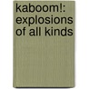 Kaboom!: Explosions of All Kinds by Gillian Richardson