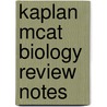 Kaplan Mcat Biology Review Notes door Kaplan