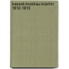 Kassel-Moskau-Küstrin 1812-1813 door Johann Giesse