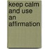 Keep Calm and Use an Affirmation