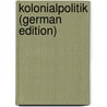 Kolonialpolitik (German Edition) door Zimmermann Alfred