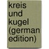 Kreis Und Kugel (German Edition)