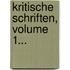 Kritische Schriften, Volume 1...