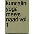 Kundalini Yoga Meets Naad Vol. 1