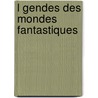 L Gendes Des Mondes Fantastiques by Ekas Samarlande