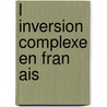 L Inversion Complexe En Fran Ais by Markus Mross