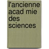 L'Ancienne Acad Mie Des Sciences by Louis-Ferdinand-Alfred Maury