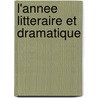 L'Annee Litteraire Et Dramatique door . Anonymous