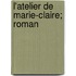 L'Atelier de Marie-Claire; Roman
