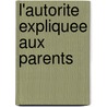L'Autorite Expliquee Aux Parents door Claude Halmos