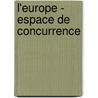 L'Europe - espace de concurrence by Liliana Eskenazi