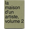 La Maison D'Un Artiste, Volume 2 door Edmond de Goncourt