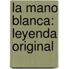 La Mano Blanca: Leyenda Original by Manuel Cano Y. Cueto