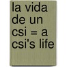 La Vida De Un Csi = A Csi's Life door Diana Herweck