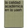 La Calidad Académica En La Uaeh by Nestor Quintero