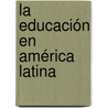 La educación en América Latina by RubèN. Ramos