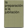 La preparación a la jubilación door Evaristo Barrera-Algarín