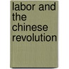 Labor and the Chinese Revolution door S. Bernard Thomas