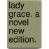 Lady Grace. A novel New edition.