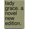 Lady Grace. A novel New edition. door Mrs Henry Wood