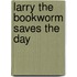 Larry the Bookworm Saves the Day