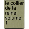 Le Collier De La Reine, Volume 1 by Fils Alexandre Dumas