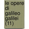 Le Opere Di Galileo Galilei (11) by Galileo Galilei